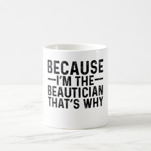 Because I'M The Beautician That's Why  Coffee Mug