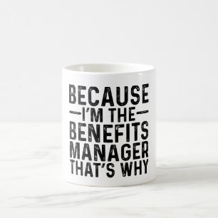 Because I'M The Benefits Manager That's Why Coffee Mug