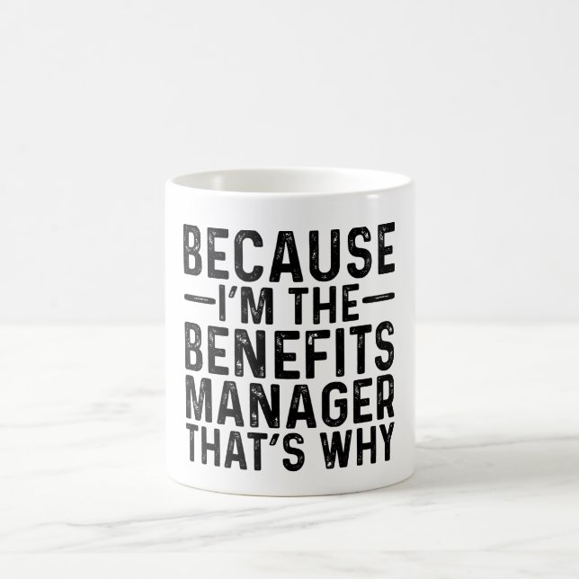 Because I'M The Benefits Manager That's Why  Coffee Mug (Center)