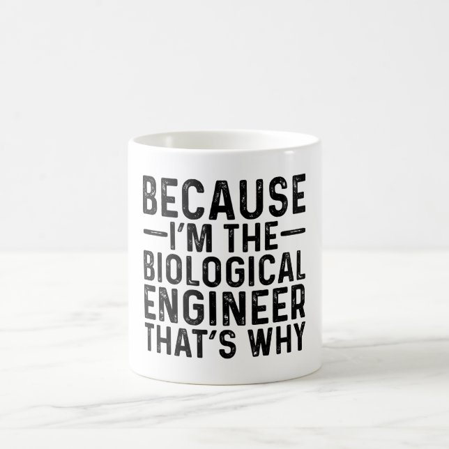 Because I'M The Biological Engineer That's Why  Coffee Mug (Center)