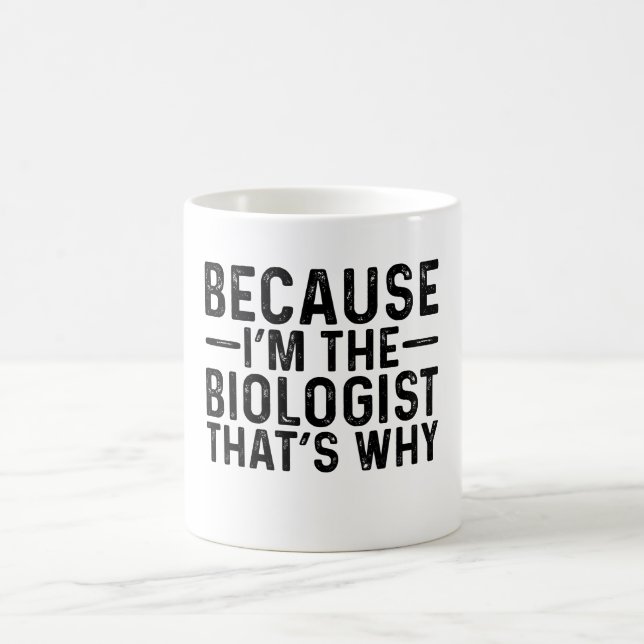 Because I'M The Biologist That's Why  Coffee Mug (Center)