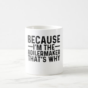 Because I'M The Boilermaker That's Why  Coffee Mug