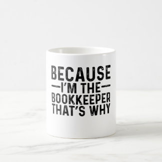 Because I'M The Bookkeeper That's Why Coffee Mug
