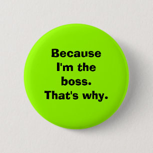 Because I'm the Boss 6 Cm Round Badge