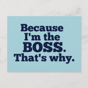 Because I'm the Boss, That's Why Postcard