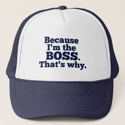 Image of Because I'm the boss, that's why. Trucker Hat