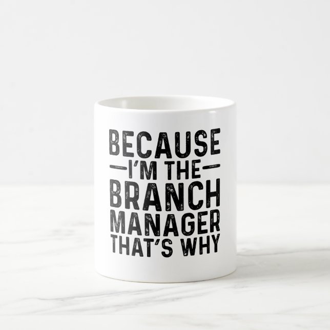 Because I'M The Branch Manager That's Why  Coffee Mug (Center)