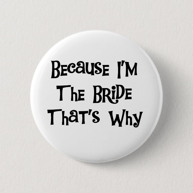 Because I'm the Bride 6 Cm Round Badge (Front)