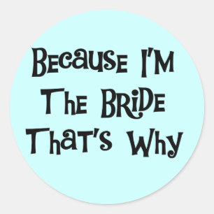 Because I'm the Bride Tshirts and Gifts Classic Round Sticker