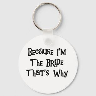 Because I'm the Bride Tshirts and Gifts Key Ring