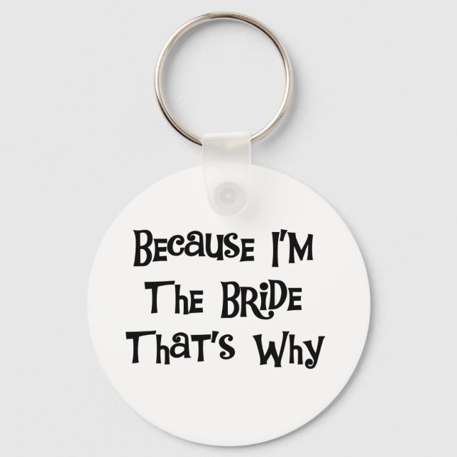 Because I'm the Bride Tshirts and Gifts Key Ring (Front)