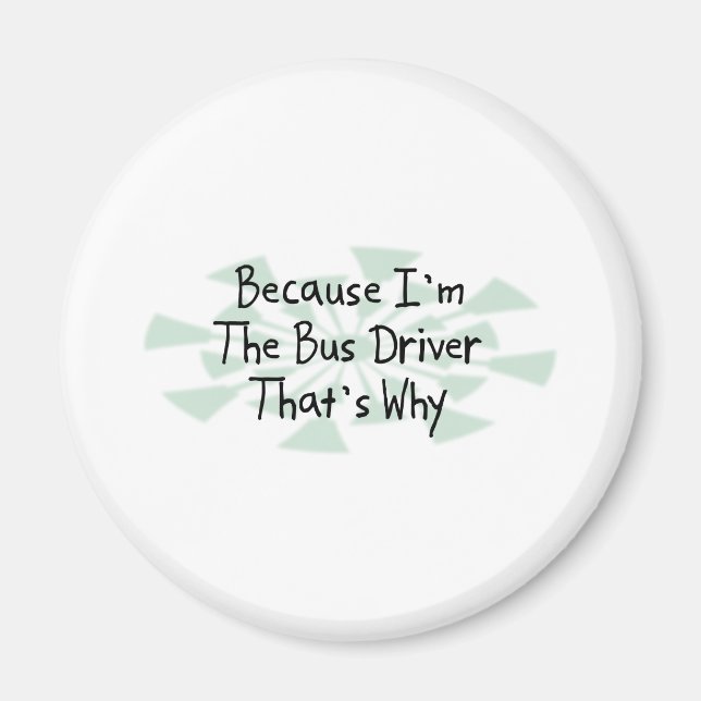 Because I'm the Bus Driver Magnet (Front)