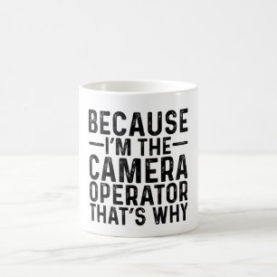 Because I'M The Camera Operator That's Why Coffee Mug