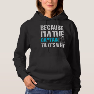 Because I'm The Captain That's Why Captain Boating Hoodie