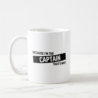 Because I'm The Captain That's Why | Funny Captain Coffee Mug