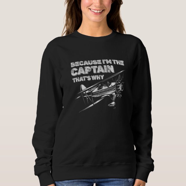 Because I'm The Captain That's Why Pilot Aviation  Sweatshirt (Front)