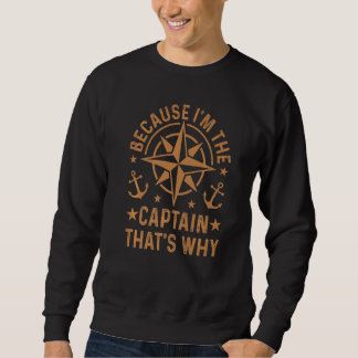 Because I'm The Captain That's Why Premium Sweatshirt