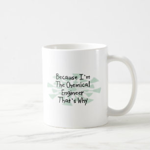 Because I'm the Chemical Engineer Coffee Mug