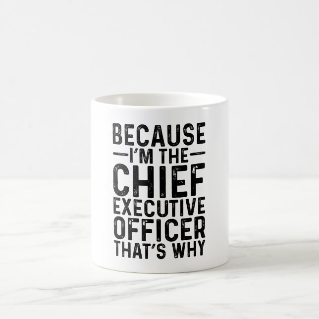 Because I'M The Chief Executive Office That's Why  Coffee Mug (Center)