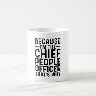 Because I'M The Chief People Officer That's Why Coffee Mug