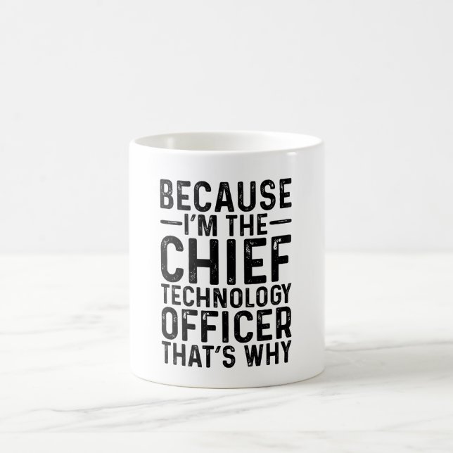 Because I'M The Chief Technology Officer That's  Coffee Mug (Center)