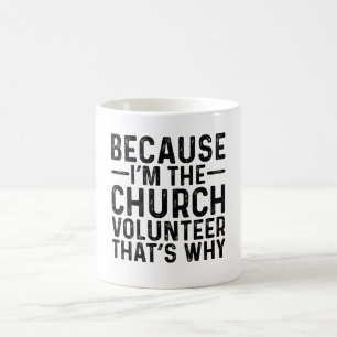 Because I'M The Church Volunteer That's Why  Coffee Mug