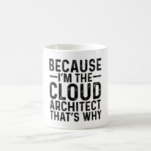 Because I'M The Cloud Architect That's Why  Coffee Mug