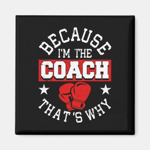 Because I'm The Coach That's Why - Kickboxing Boxi Magnet