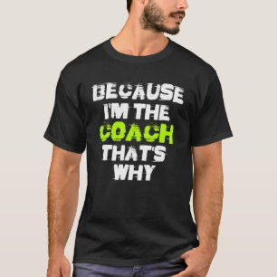Because I'm The Coach That's Why Workout Gym Fitne T-Shirt