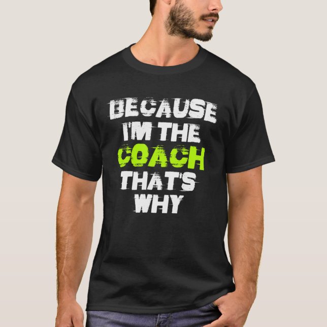 Because I'm The Coach That's Why Workout Gym Fitne T-Shirt (Front)