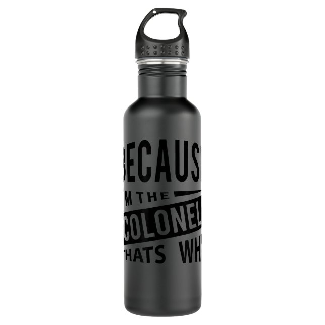 Because I'm The Colonel That's Why - Air Force Col 710 Ml Water Bottle (Front)