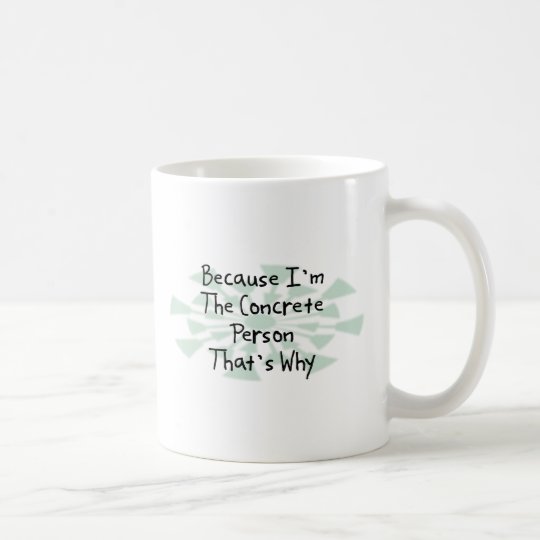 Because I'm the Concrete Person Coffee Mug