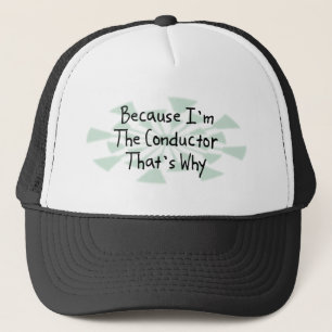 Because I'm the Conductor Trucker Hat