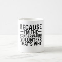 Because I'M The Conservation Volunteer That's Why
