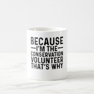 Because I'M The Conservation Volunteer That's Why Coffee Mug