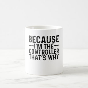 Because I'M The Controller That's Why Coffee Mug