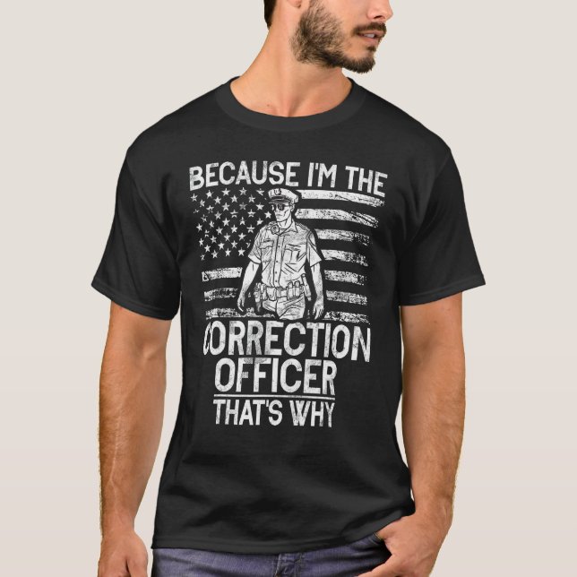 Because im the Correction Officer thats why Correc T-Shirt (Front)