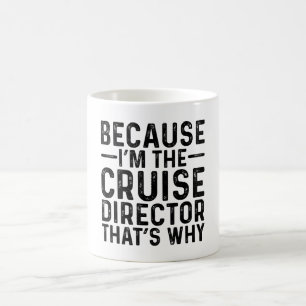 Because I'M The Cruise Director That's Why Coffee Mug