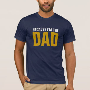 BECAUSE I'M THE DAD T-Shirt
