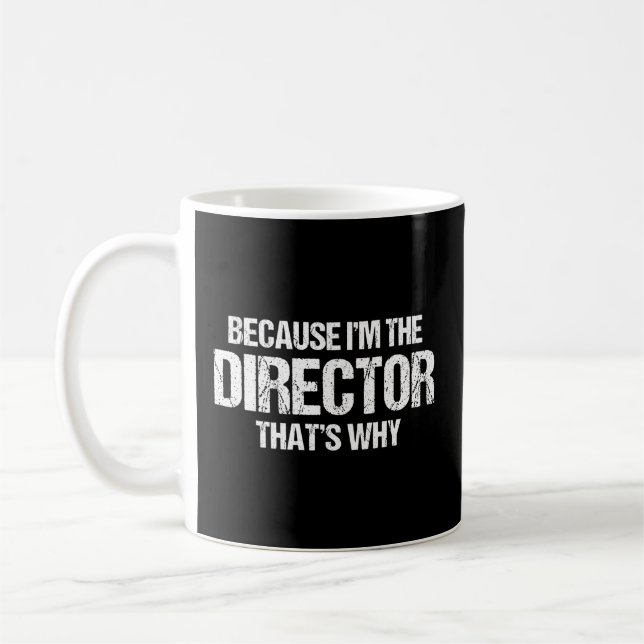 Because I'M The Director That'S Why Coffee Mug (Left)
