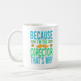 BECAUSE I'M THE DIRECTOR, THAT'S WHY MUSTACHE BLUE COFFEE MUG