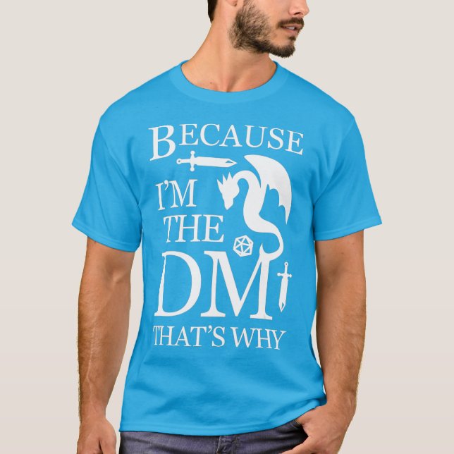 Because Im The DM Thats Why Funny RPG Gaming T-Shirt (Front)