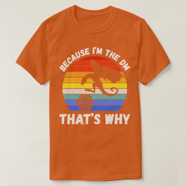 Because Im The DM Thats Why IV RPG D20 T-Shirt (Design Front)