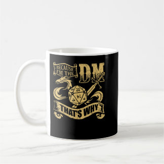 Because I'm The DM That's Why RPG Role Play Game G Coffee Mug