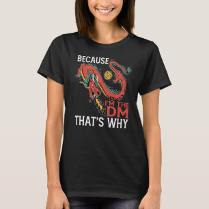 Because I'm The Dm That's Why T-Shirt