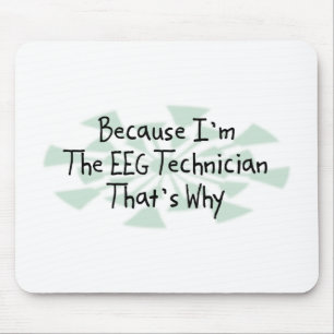 Because I'm the EEG Technician Mouse Mat