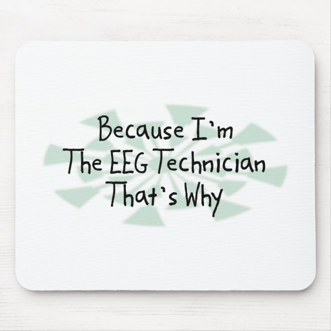 Because I'm the EEG Technician Mouse Mat (Front)