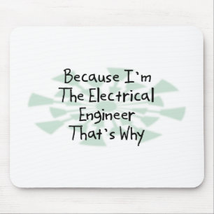 Because I'm the Electrical Engineer Mouse Mat