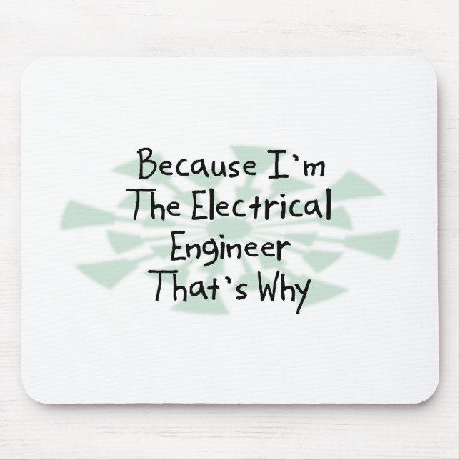 Because I'm the Electrical Engineer Mouse Mat (Front)