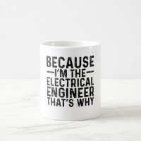 Because I'M The Electrical Engineer That's Why